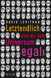 Buchcover: David Levithan. Letztendlich sind wir dem Universum egal - Roman. S. Fischer Verlag, Frankfurt am Main, 2014.