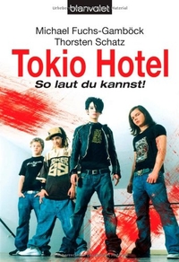 Buchcover: Michael Fuchs-Gamböck / Thorsten Schatz. Tokio Hotel - So laut du kannst!. Blanvalet Verlag, München, 2006.