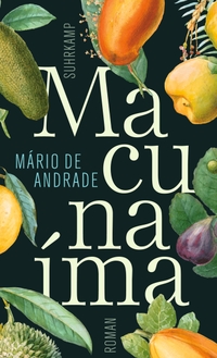 Buchcover: Mario de Andrade.  Macunaima - Der Held ohne jeden Charakter. Roman. Suhrkamp Verlag, Berlin, 2013.