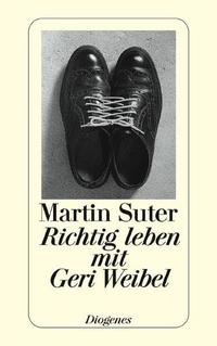 Buchcover: Martin Suter. Richtig leben mit Geri Weibel - Geschichten. Diogenes Verlag, Zürich, 2001.