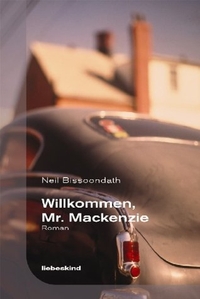 Buchcover: Neil Bissoondath. Willkommen, Mr. Mackenzie - Roman. Liebeskind Verlagsbuchhandlung, München, 2004.