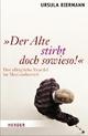 Cover: Ursula Biermann. 'Der Alte stirbt doch sowieso' - Der alltägliche Skandal im Medizinbetrieb. Herder Verlag, Freiburg im Breisgau, 2009.