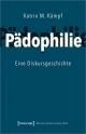 Cover: Katrin M. Kämpf. Pädophilie - Eine Diskursgeschichte. Transcript Verlag, Bielefeld, 2021.