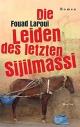 Cover: Fouad Laroui. Die Leiden des letzten Sijilmassi - Roman. Merlin Verlag, Gifkendorf, 2016.