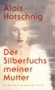 Cover: Alois Hotschnig. Der Silberfuchs meiner Mutter - Roman. Kiepenheuer und Witsch Verlag, Köln, 2021.