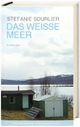 Cover: Stefanie Sourlier. Das weiße Meer - Erzählungen. Frankfurter Verlagsanstalt, Frankfurt am Main, 2011.