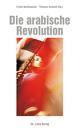 Cover: Frank Nordhausen (Hg.) / Thomas Schmid (Hg.). Die arabische Revolution - Demokratischer Aufbruch von Tunesien bis zum Golf. Ch. Links Verlag, Berlin, 2011.
