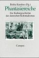 Cover: Birthe Kundrus (Hg.). Phantasiereiche - Zur Kulturgeschichte des deutschen Kolonialismus. Campus Verlag, Frankfurt am Main, 2003.