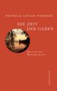 Cover: Patrick Leigh Fermor. Die Zeit der Gaben - Zu Fuß nach Konstantinopel: Von Hoek van Holland an die mittlere Donau. Der Reise erster Teil. Dörlemann Verlag, Zürich, 2005.