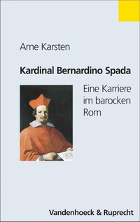 Cover: Arne Karsten. Kardinal Bernardino Spada - Eine Karriere im barocken Rom. Vandenhoeck und Ruprecht Verlag, Göttingen, 2001.