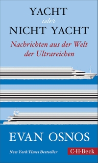 Evan Osnos. Yacht oder nicht Yacht - Nachrichten aus der Welt der Ultrareichen. C.H. Beck Verlag, München, 2026.