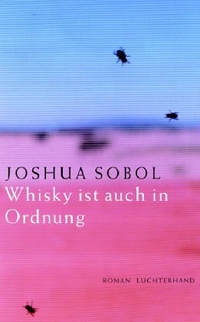 Buchcover: Joshua Sobol. Whisky ist auch in Ordnung - Roman. Luchterhand Literaturverlag, München, 2005.