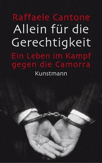 Buchcover: Raffaele Cantone. Allein für die Gerechtigkeit  - Ein Leben im Kampf gegen die Camorra. Antje Kunstmann Verlag, München, 2009.