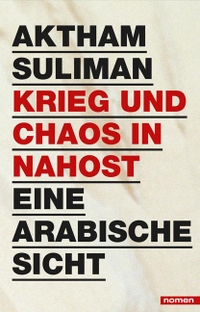 Buchcover: Aktham Suliman. Krieg und Chaos in Nahost - Eine arabische Sicht. Nomen Verlag, Frankfurt am Main, 2017.
