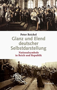 Buchcover: Peter Reichel. Glanz und Elend deutscher Selbstdarstellung - Nationalsymbole in Reich und Republik. Wallstein Verlag, Göttingen, 2012.