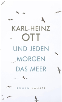 Cover: Karl-Heinz Ott. Und jeden Morgen das Meer - Roman. Carl Hanser Verlag, München, 2018.