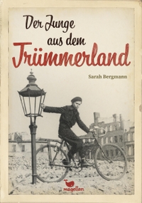 Buchcover: Sarah Bergmann. Der Junge aus dem Trümmerland - (Ab 12 Jahre). Magellan Verlag, Bamberg, 2020.