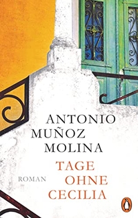 Buchcover: Antonio Munoz Molina. Tage ohne Cecilia - Roman. Penguin Verlag, München, 2022.