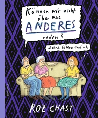 Buchcover: Roz Chast. Können wir nicht über was anderes reden? - Meine Eltern und ich. Rowohlt Verlag, Hamburg, 2015.