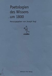 Buchcover: Joseph Vogl (Hg.). Poetologien des Wissens um 1800. Wilhelm Fink Verlag, Paderborn, 1998.