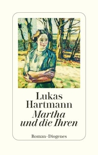 Lukas Hartmann. Martha und die Ihren - Roman . Diogenes Verlag, Zürich, 2024.