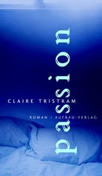Claire Tristram. Passion - Roman. Aufbau Verlag, Berlin, 2004.