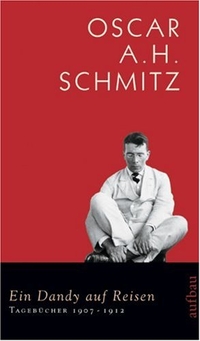 Buchcover: Oscar A. H. Schmitz. Ein Dandy auf Reisen - Tagebücher Band 2: 1907-1912. Aufbau Verlag, Berlin, 2007.
