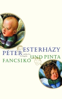 Buchcover: Peter Esterhazy. Fancsiko und Pinta - Geschichten auf ein Stück Schnur gefädelt.. Berlin Verlag, Berlin, 2002.