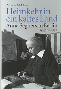 Buchcover: Monika Melchert. Heimkehr in ein kaltes Land - Anna Seghers in Berlin 1947 bis 1952. Verlag für Berlin-Brandenburg, Berlin, 2011.