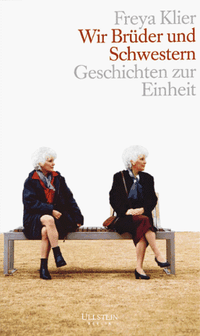 Cover: Freya Klier. Wir Brüder und Schwestern - Geschichten zur Einheit. Ullstein Verlag, Berlin, 2000.