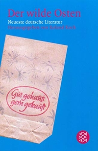 Buchcover: Roland E. Koch (Hg.). Der wilde Osten - Neueste deutsche Literatur. S. Fischer Verlag, Frankfurt am Main, 2002.
