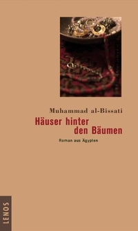 Buchcover: Muhammad al-Bissati. Häuser hinter den Bäumen - Roman aus Ägypten. Lenos Verlag, Basel, 2005.