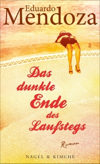 Cover: Eduardo Mendoza. Das dunkle Ende des Laufstegs - Roman. Nagel und Kimche Verlag, Zürich, 2017.