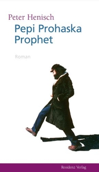 Buchcover: Peter Henisch. Pepi Prohaska Prophet - Roman. Residenz Verlag, Salzburg, 2006.