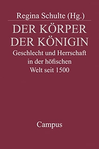 Buchcover: Regina Schulte (Hg.). Der Körper der Königin - Geschlecht und Herrschaft in der höfischen Welt seit 1500. Campus Verlag, Frankfurt am Main, 2002.