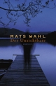 Cover: Mats Wahl. Der Unsichtbare - (Ab 13 Jahre). Carl Hanser Verlag, München, 2001.