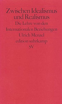 Buchcover: Ulrich Menzel. Zwischen Idealismus und Realismus - Die Lehre von den internationalen Beziehungen. Suhrkamp Verlag, Berlin, 2001.