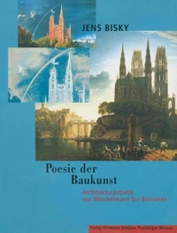 Buchcover: Jens Bisky. Poesie der Baukunst - Architekturästhetik von Winckelmann bis Boisseree. Hermann Böhlaus Nachf. Verlag, Weimar, 2000.