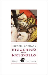 Buchcover: Jürgen Lodemann. Siegfried und Kriemhild - Roman. Klett-Cotta Verlag, Stuttgart, 2002.