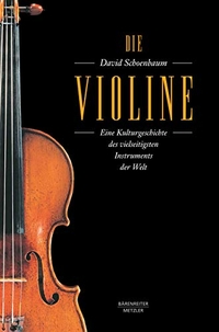 Buchcover: David Schoenbaum. Die Violine - Eine Kulturgeschichte des vielseitigsten Instruments der Welt. Bärenreiter Verlag, Kassel, 2015.