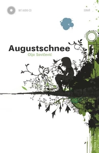Buchcover: Olja Savicevic. Augustschnee - Erzählungen, Buch mit Audio-CD. Voland und Quist Verlag, Dresden und Leipzig, 2008.