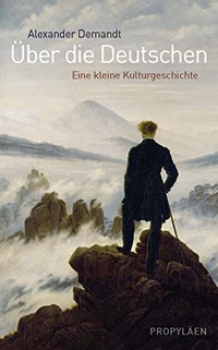 Buchcover: Alexander Demandt. Über die Deutschen - Eine kleine Kulturgeschichte. Propyläen Verlag, Berlin, 2007.