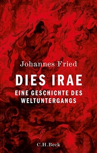 Buchcover: Johannes Fried. Dies irae - Eine Geschichte des Weltuntergangs. C.H. Beck Verlag, München, 2016.