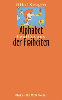 Buchcover: Hilal Sezgin. Kleines ABC der Freiheiten - Feuilletons. Ulrike Helmer Verlag, Sulzbach/Taunus, 2005.