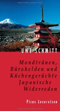 Buchcover: Uwe Schmitt. Mondtränen, Bürohelden und Küchengerüchte - Japanische Widerreden. Picus Verlag, Wien, 2000.