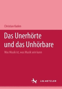 Christian Kaden. Das Unerhörte und das Unhörbare - Was Musik ist, was Musik sein kann. Bärenreiter Verlag, Kassel, 2004.