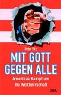 Buchcover: Peter Pilz. Mit Gott gegen alle - Amerikas Kampf um die Weltherrschaft. Deutsche Verlags-Anstalt (DVA), München, 2003.