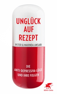 Cover: Peter Ansari / Sabine Ansari. Unglück auf Rezept - Die Antidepressiva-Lüge und ihre Folgen. Klett-Cotta Verlag, Stuttgart, 2016.