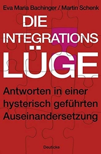 Buchcover: Eva Maria Bachinger. Die Integrationslüge - Antworten in einer hysterisch geführten Auseinandersetzung. Deuticke Verlag, Wien, 2012.