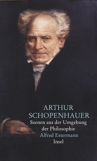 Buchcover: Alfred Estermann. Arthur Schopenhauer - Szenen aus der Umgebung der Philosophie. Insel Verlag, Berlin, 2000.